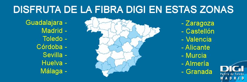 zonas con cobertura fibra digi: madrid-toledo-guadalajara-zaragoza-castellon-valencia-almeria